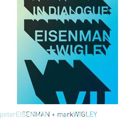 in dialogue: eisenman + wigley VII in dialogue: eisenman + wigley VII