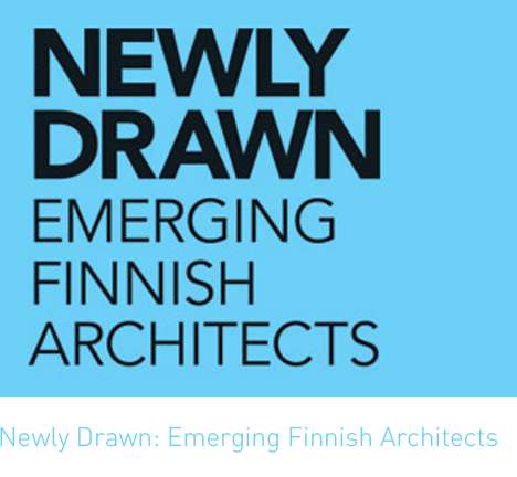 Newly Drawn: Emerging Finnish Architects Newly Drawn: Emerging Finnish Architects