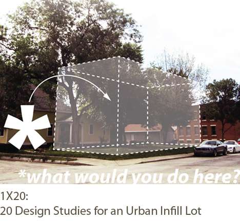 1X20: 20 design studies for an urban infill lot 1X20: 20 design studies for an urban infill lot