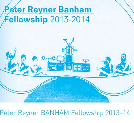 Peter Reyner Banham Fellowship 2013–14 Peter Reyner Banham Fellowship 2013–14