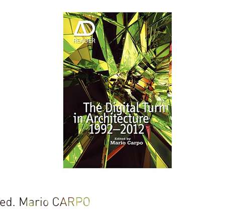 Mario CARPO, ed., The Digital Turn in Architecture. Mario CARPO, ed., The Digital Turn in Architecture.
