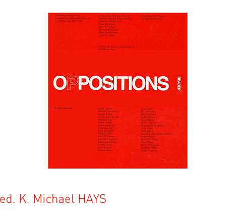 K. Michael HAYS, ed., Oppositions Reader. K. Michael HAYS, ed., Oppositions Reader.