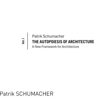 Patrik SCHUMACHER, The Autopoiesis of Architecture, Vols. I–II. Patrik SCHUMACHER, The Autopoiesis of Architecture, Vols. I–II.