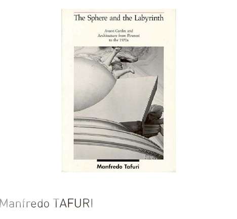 Manfredo TAFURI, The Sphere and the Labyrinth. Manfredo TAFURI, The Sphere and the Labyrinth.