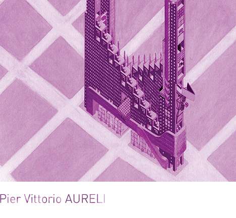 Pier Vittorio AURELI, The Possibility of an Absolute Architecture. Pier Vittorio AURELI, The Possibility of an Absolute Architecture.
