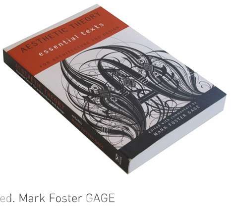 Mark Foster GAGE, Aesthetic Theory: Essential Texts for Architecture and Design. Mark Foster GAGE, Aesthetic Theory: Essential Texts for Architecture and Design.