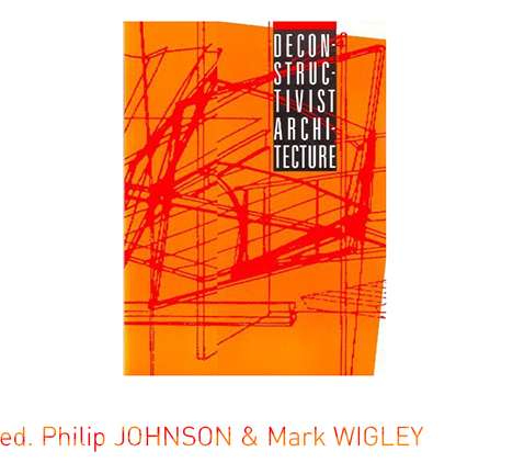 Philip JOHNSON & Mark WIGLEY, eds., Deconstructivist Architecture. Philip JOHNSON & Mark WIGLEY, eds., Deconstructivist Architecture.