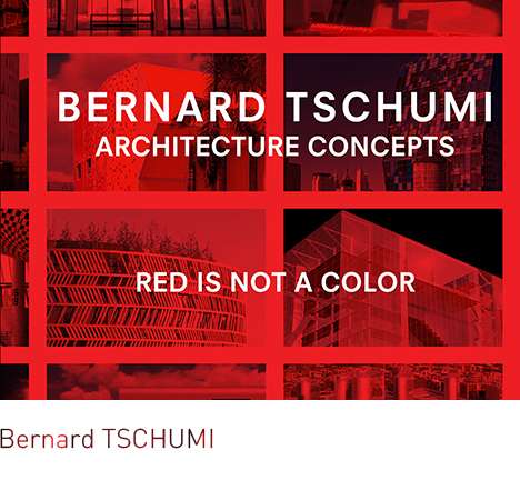 Bernard TSCHUMI, Architecture Concepts: Red is Not a Color. Bernard TSCHUMI, Architecture Concepts: Red is Not a Color.