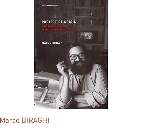 Marco BIRAGHI, Project of Crisis: Manfredo Tafuri and Contemporary Architecture. Marco BIRAGHI, Project of Crisis: Manfredo Tafuri and Contemporary Architecture.