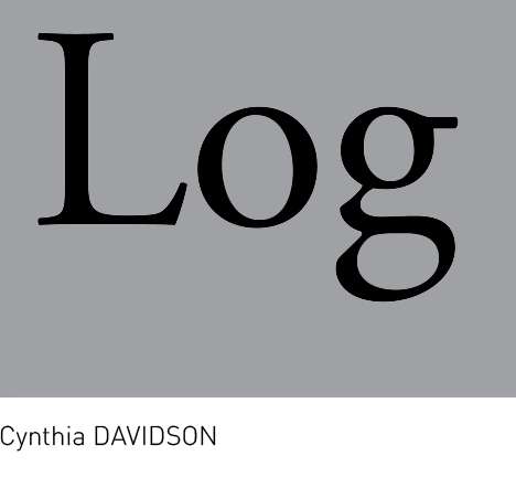 Log, ed. Cynthia DAVIDSON. Log, ed. Cynthia DAVIDSON.