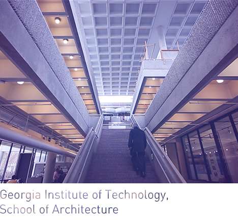 Georgia Institute of Technology, School of Architecture, "Imagining a Better Future through Design & Research." Georgia Institute of Technology, School of Architecture, "Imagining a Better Future through Design & Research."
