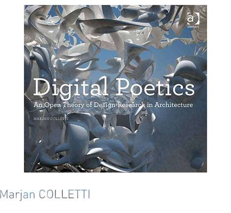 Marjan COLLETTI, "Digital Poetics: An Open Theory of Design-Research in Architecture." Marjan COLLETTI, "Digital Poetics: An Open Theory of Design-Research in Architecture."