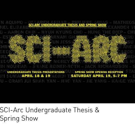 SCI-Arc Undergrad Thesis & Spring Show. SCI-Arc Undergrad Thesis & Spring Show.