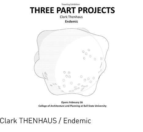 Clark THENHAUS / Endemic, "Three Part Projects." Clark THENHAUS / Endemic, "Three Part Projects."